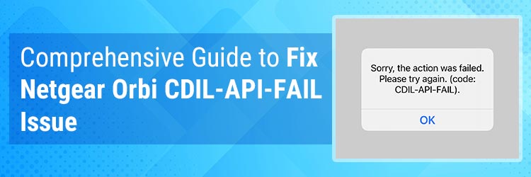 Comprehensive Guide to Fix Netgear Orbi CDIL-API-FAIL Issue